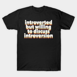 Introverted but willing to discuss introversion T-Shirt